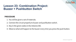 TechFactors Copyright 2020
Lesson 23: Combination Project:
Buzzer + Pushbutton Switch
 