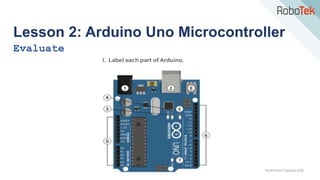 TechFactors Copyright 2020
Lesson 2: Arduino Uno Microcontroller
Evaluate
 
