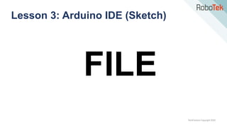 TechFactors Copyright 2020
Lesson 3: Arduino IDE (Sketch)
FILE
 