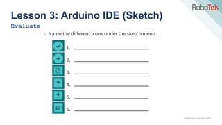 TechFactors Copyright 2020
Lesson 3: Arduino IDE (Sketch)
Evaluate
 