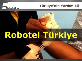 Türkiye’nin Yardım Eli
Robotel Türkiye
 