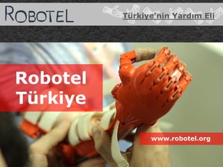 Türkiye’nin Yardım Eli
Robotel
Türkiye
www.robotel.org
 