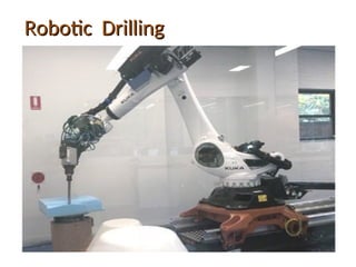 Robotic Drilling
Robotic Drilling
 