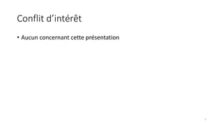 Conflit d’intérêt
• Aucun concernant cette présentation
2
 