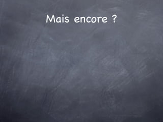 Mais encore ?
 