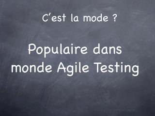 C’est la mode ?

  Populaire dans
monde Agile Testing
 