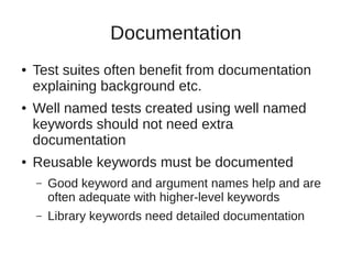 Documentation 
● Test suites often benefit from documentation 
explaining background etc. 
● Well named tests created usin...
