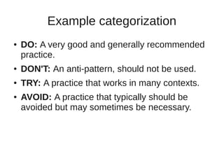 Example categorization 
● DO: A very good and generally recommended 
practice. 
● DON'T: An anti-pattern, should not be us...