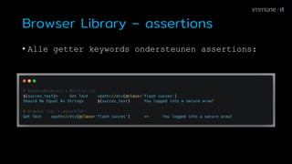 Browser Library – assertions
• Assertion engine
• alle assertions volgen dezelfde syntax (assertion
engine)
• automatische...