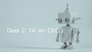 Deel 2: TA en CI/CD
 