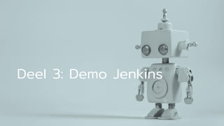 Deel 3: Demo Jenkins
 