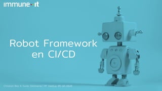 Robot Framework
en CI/CD
Christian Bos & Guido Demmenie | RF meetup 05-10-2020
 