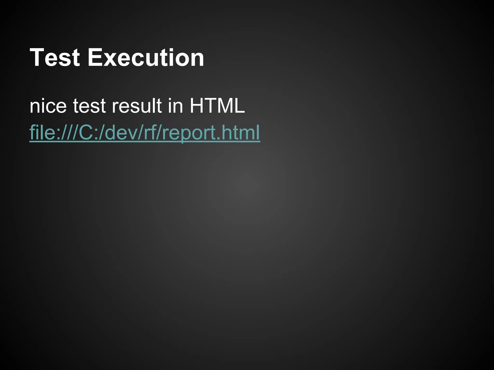 Test Execution nice test result in HTML file:///C:/dev/rf/report.html