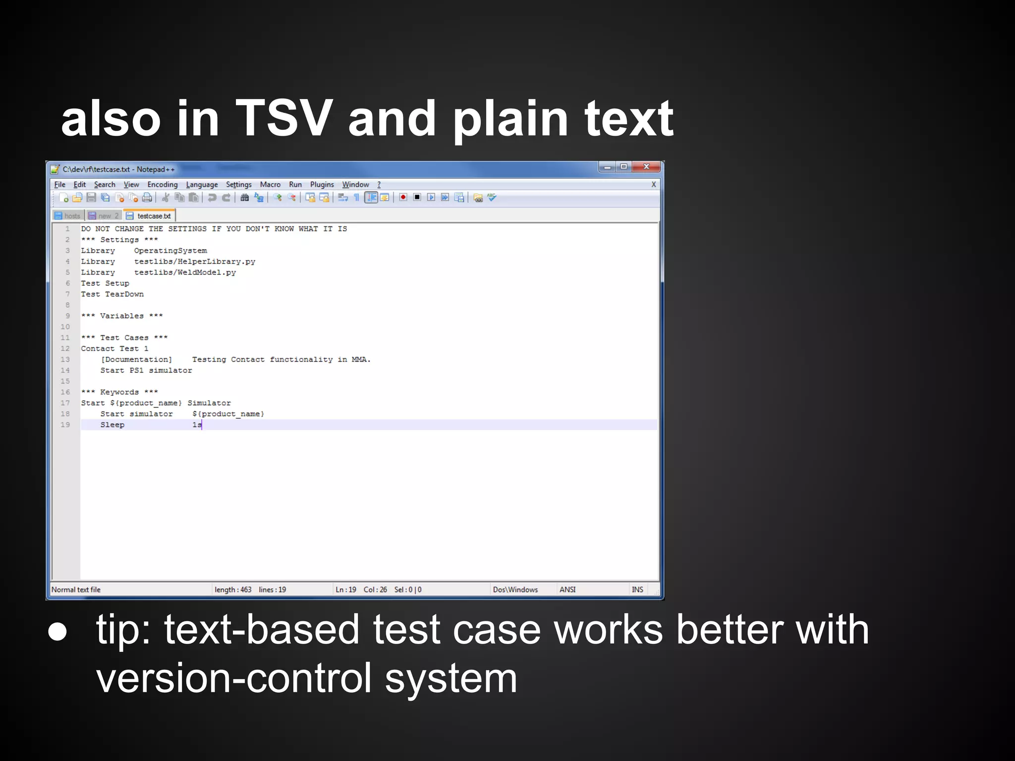 also in TSV and plain text ● tip: text-based test case works better with version-control system