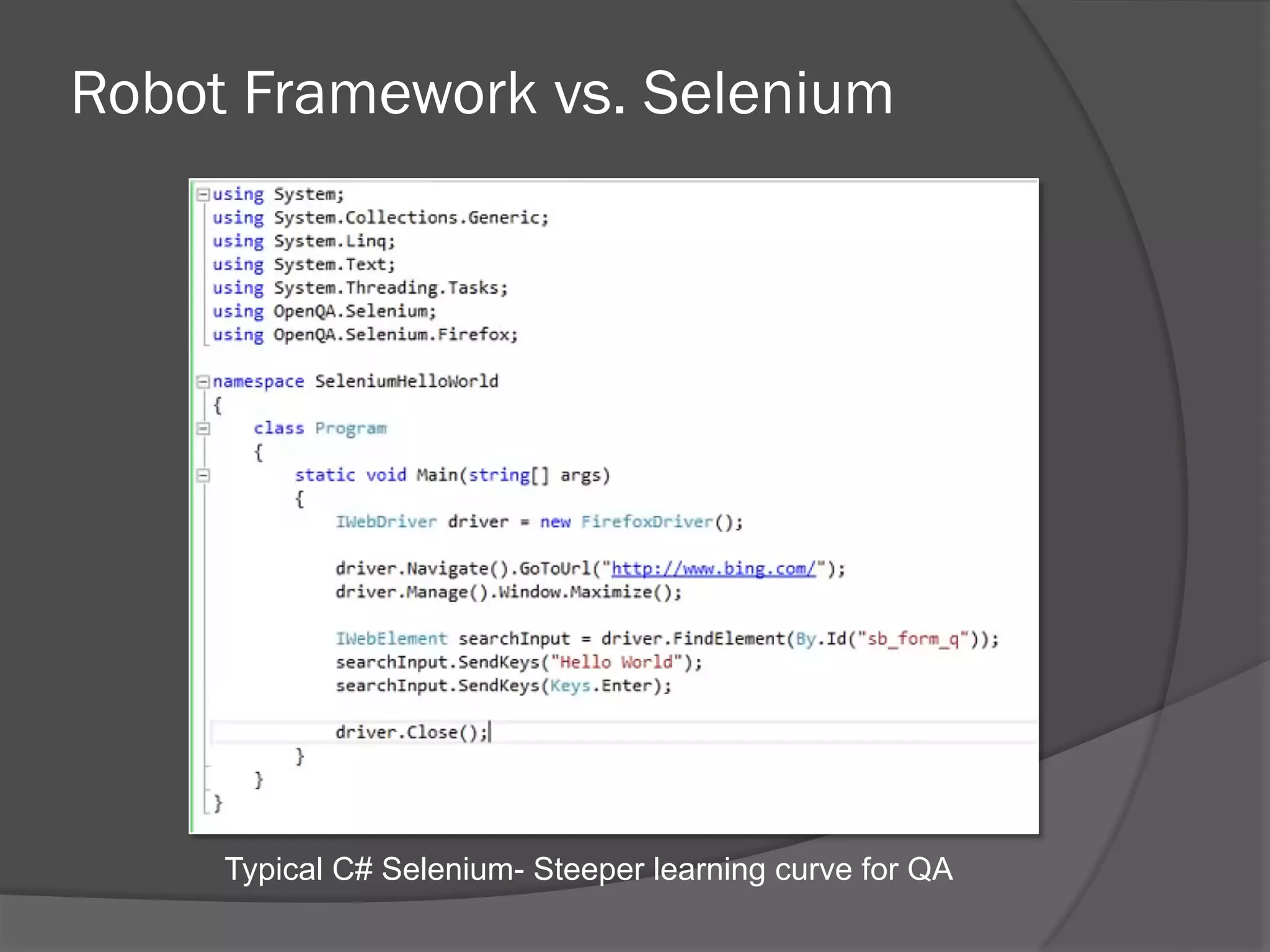 Robot Framework vs. Selenium
Typical C# Selenium- Steeper learning curve for QA
 