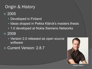 Origin & History
ž  2005
—  Developed in Finland
—  Ideas shaped in Pekka Klärck's masters thesis
—  1.0 developed at Nokia Siemens Networks
ž  2008
—  Version 2.0 released as open source
software
ž  Current Version: 2.8.7
Pekka Klärck
 