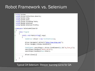 Robot Framework vs. Selenium
Typical C# Selenium- Steeper learning curve for QA
 