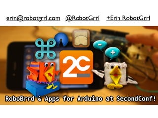 erin@robotgrrl.com @RobotGrrl   +Erin RobotGrrl
 