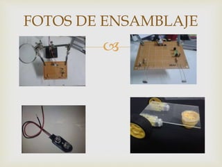 
FOTOS DE ENSAMBLAJE
 