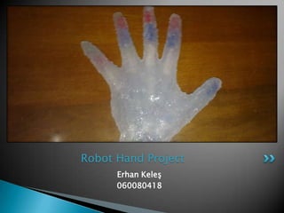 ErhanKeleş 060080418 Robot Hand Project 