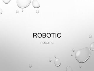 ROBOTIC
ROBOTIC
 
