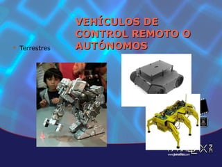VEHÍCULOS DE CONTROL REMOTO O AUTÓNOMOS Terrestres 