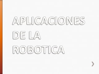 APLICACIONES DE LA ROBOTICA