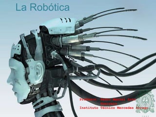 La Robótica Profesor: Pedro Manuel Soto              Guerrero Instituto Técnico Mercedes Abrego 