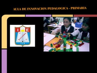 AULA DE INNOVACION PEDAGOGICA - PRIMARIA
 