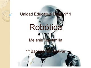 Unidad Educativa Borja Nº 1


    Robótica
    Melanie Veintimilla

   1º Bachillerato Bolívar
 