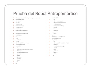 Prueba del Robot Antropomórfico
%Este ejemplo hace que el robot antropomorfico genere un cuadrado y lo
%recorra de ida y vuelta
%26/Mayo/09
clear; close;
Long=[50,50,50];0
r=generaAntropo(Long);
q1=0; q2=0; q3=0;
plot(r,[0,0,0]);
xo=40; yo=-40; zo=60; radio=50;
i=1;
Puntos=[0,0,0;xo,yo,zo;40,-90,60];
M=size(Puntos);
for t=0:pi/20:2*pi
clf
x(k)=xo+radio*cos(t-pi/2);
y(k)=yo+radio*sin(t-pi/2); z(k)=zo;
P0=[x(k),y(k),z(k)];
Q=CinversaAntropo(P0,Long);
plot(r,Q);
hold on
plot3(x,y,z)
pause(0.1)
k=k+1;
endM=size(Puntos);
k=1;
N=20
for i=1:M(1)-1
N=30;
P1=Puntos(i,:); P2=Puntos(i+1,:);
Pxy=Traylinea(P1,P2,N);
for j=1:N+1
clf
x(k)=Pxy(j,1); y(k)=Pxy(j,2); z(k)=Pxy(j,3);
P0=Pxy(j,:);
Q=CinversaAntropo(P0,Long);
plot(r,Q);
hold on
plot3(x,y,z)
pause(0.1)
k=k+1;
end
end
end
P1=[x(k-1),y(k-1),z(k-1)]; P2=[0,0,0];
Pxy=Traylinea(P1,P2,N);
for j=1:N+1
clf
x(k)=Pxy(j,1); y(k)=Pxy(j,2); z(k)=Pxy(j,3);
P0=Pxy(j,:);
Q=CinversaAntropo(P0,Long);
plot(r,Q);
hold on
plot3(x,y,z)
pause(0.1)
k=k+1;
end
 