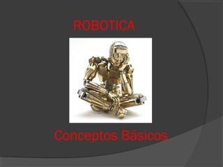 Conceptos Básicos
ROBOTICA
 