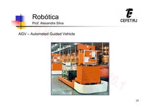 19
Robótica
Prof. Alexandre Silva
AGV – Automated Guided Vehicle
 
