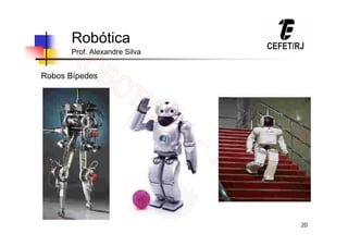 20
Robótica
Prof. Alexandre Silva
Robos Bípedes
 