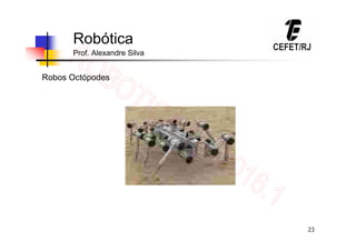 23
Robótica
Prof. Alexandre Silva
Robos Octópodes
 
