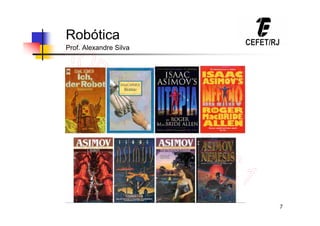 7
Robótica
Prof. Alexandre Silva
 