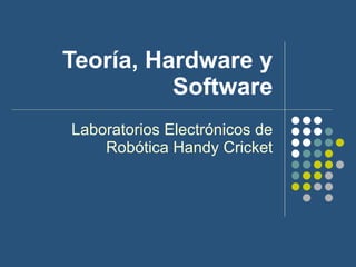 Teoría, Hardware y Software Laboratorios Electrónicos de Robótica Handy Cricket 