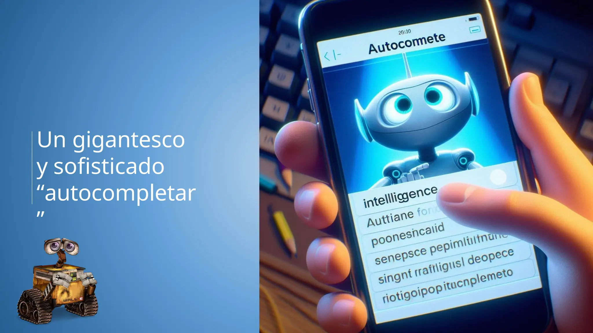 Un gigantesco
y sofisticado
“autocompletar
”
 