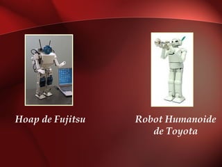 Hoap de Fujitsu   Robot Humanoide
                     de Toyota
 