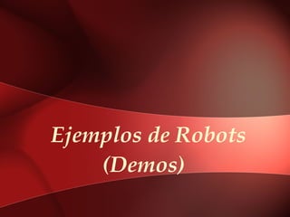 Ejemplos de Robots
    (Demos)
 