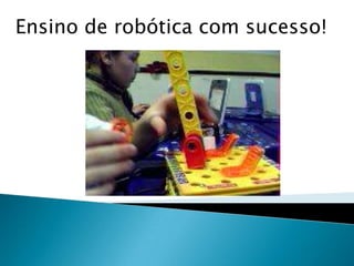 Ensino de robótica com sucesso!

 