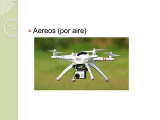  Aereos (por aire)
 