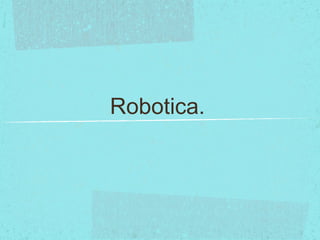 Robotica.
 