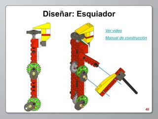 Diseñar: Esquiador
               Ver video
               Manual de construcción




                                    40
 