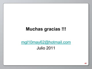Muchas gracias !!!

mgl10may62@hotmail.com
      Julio 2011


                         41
 