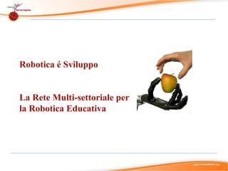 Robotica é Sviluppo


La Rete Multi-settoriale per
la Robotica Educativa
 