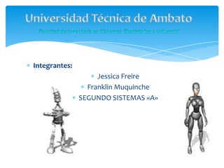Integrantes:
                    Jessica Freire
                 Franklin Muquinche
               SEGUNDO SISTEMAS «A»
 