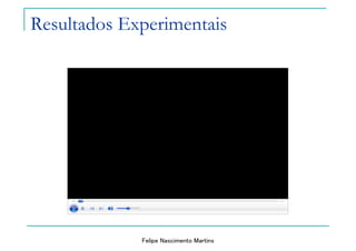 Felipe Nascimento Martins
Resultados Experimentais
 