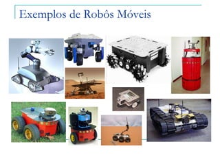 Exemplos de Robôs Móveis
 