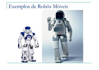 Exemplos de Robôs Móveis
 